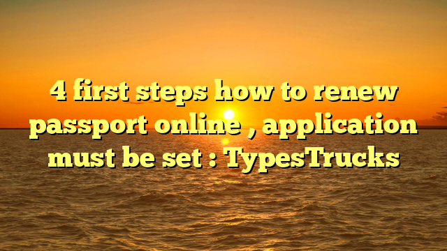 4 First Steps How To Renew Passport Online Application Must Be Set