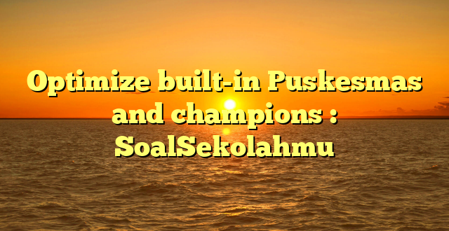 Optimize built-in Puskesmas and champions : SoalSekolahmu