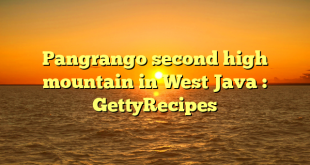 Pangrango second high mountain in West Java : GettyRecipes