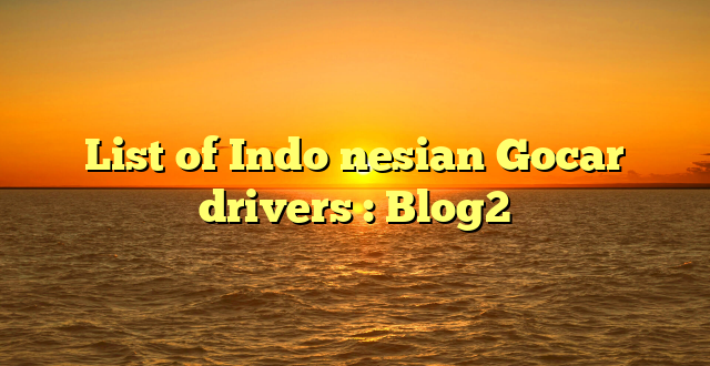 List of Indo nesian Gocar drivers : Blog2