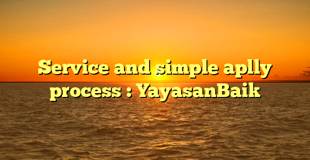 Service and simple aplly process : YayasanBaik