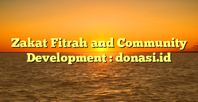 Zakat Fitrah and Community Development : donasi.id